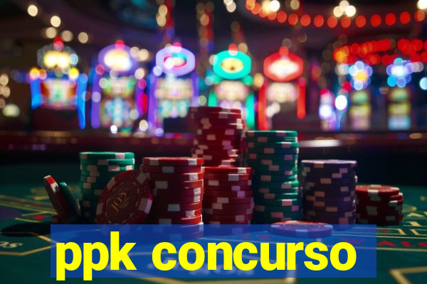 ppk concurso